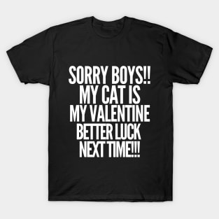 Sorry boys! My cat is my valentine. Better luck next time! T-Shirt